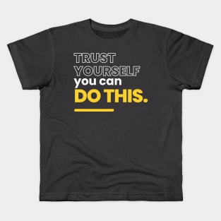 Trust yourself, you can do this Kids T-Shirt